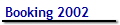 Booking 2002