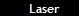   Laser